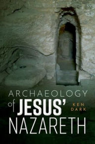 Title: Archaeology of Jesus' Nazareth, Author: Ken Dark