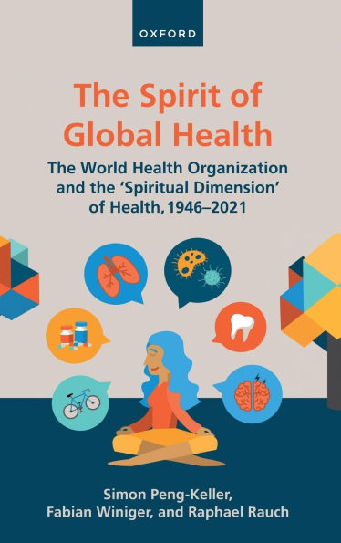 The Spirit of Global Health: The World Health Organization and the 'Spiritual Dimension' of Health, 1946-2021