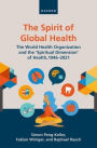 The Spirit of Global Health: The World Health Organization and the 'Spiritual Dimension' of Health, 1946-2021