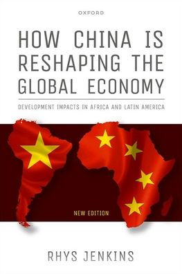 How China is Reshaping the Global Economy: Development Impacts Africa and Latin America, Second Edition