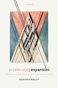 Free digital ebook downloads Accelerating Expansion: Philosophy and Physics with a Positive Cosmological Constant 9780192866462 RTF CHM by Gordon Belot (English literature)