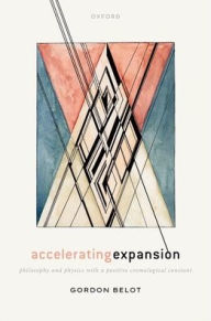 Title: Accelerating Expansion: Philosophy and Physics with a Positive Cosmological Constant, Author: Gordon Belot
