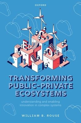 Transforming Public-Private Ecosystems: Understanding and Enabling Innovation Complex Systems