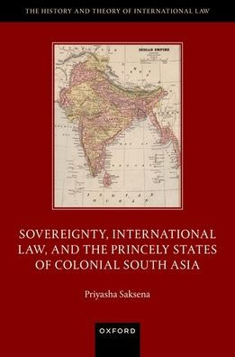 Sovereignty, International Law, and the Princely States of Colonial South Asia