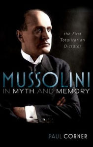 Free download textbooks in pdf Mussolini in Myth and Memory: The First Totalitarian Dictator  (English literature)
