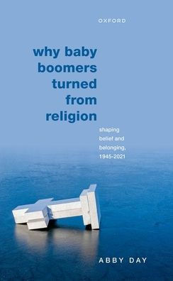 Why Baby Boomers Turned from Religion: Shaping Belief and Belonging, 1945-2021