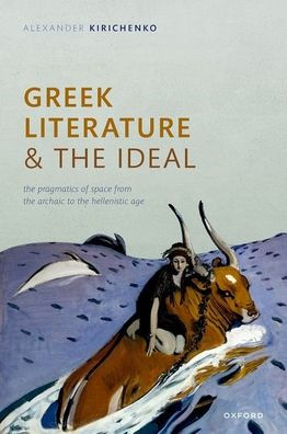 Greek Literature and the Ideal: Pragmatics of Space from Archaic to Hellenistic Age
