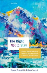 Title: The Right Not to Stay: Justice in Migration, the Liberal Democratic State, and the Case of Temporary Migration Projects, Author: Valeria Ottonelli