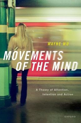 Movements of the Mind: A Theory Attention, Intention and Action