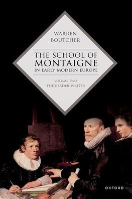 The School of Montaigne Early Modern Europe: Volume Two: Reader-Writer