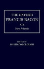 The Oxford Francis Bacon XIX: New Atlantis