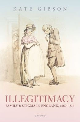 Illegitimacy, Family, and Stigma England, 1660-1834