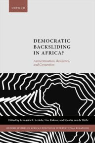 Title: Democratic Backsliding in Africa?: Autocratization, Resilience, and Contention, Author: Leonardo R. Arriola