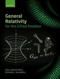 Title: General Relativity for the Gifted Amateur, Author: Tom Lancaster