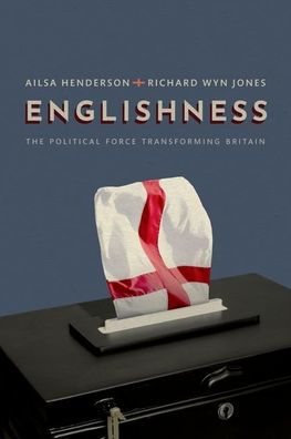Englishness: The Political Force Transforming Britain