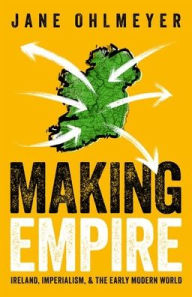 Online source free ebooks download Making Empire: Ireland, Imperialism, and the Early Modern World English version 9780192867681 by Jane Ohlmeyer PDB PDF ePub