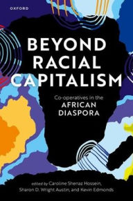 Google books to pdf download Beyond Racial Capitalism: Co-operatives in the African Diaspora 9780192868336 by Caroline Shenaz Hossein, Sharon D. Wright Austin, Kevin Edmonds, Caroline Shenaz Hossein, Sharon D. Wright Austin, Kevin Edmonds PDF in English