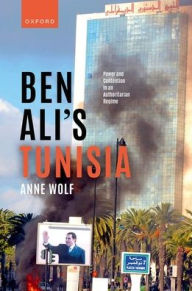 Title: Ben Ali's Tunisia: Power and Contention in an Authoritarian Regime, Author: Anne Wolf