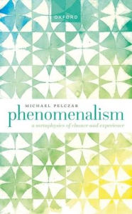 Free real book download pdf Phenomenalism: A Metaphysics of Chance and Experience PDB ePub DJVU by Michael Pelczar, Michael Pelczar 9780192868732