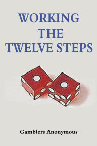 Title: Gamblers Anonymous: Working The Twelve Steps, Author: Gamblers Anonymous