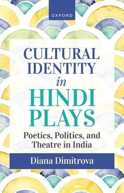 Cultural Identity Hindi Plays: Poetics, Politics, and Theatre India