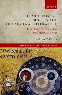 the Metaphysics of Light Hexaemeral Literature: From Philo Alexandria to Gregory Nyssa