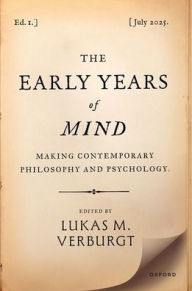 Title: The Early Years of Mind: Making Contemporary Philosophy and Psychology, Author: Lukas M. Verburgt