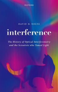 Free kindle ebook downloads online Interference: The History of Optical Interferometry and the Scientists Who Tamed Light by David D. Nolte ePub PDB 9780192869760