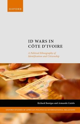 ID Wars Côte d'Ivoire: A Political Ethnography of Identification and Citizenship