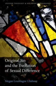 Title: Original Sin and the Evolution of Sexual Difference, Author: Megan Loumagne Ulishney