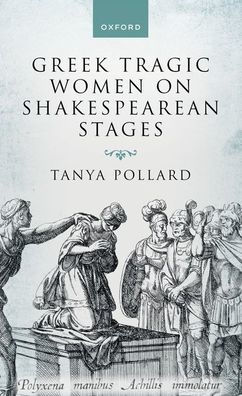 Greek Tragic Women on Shakespearean Stages