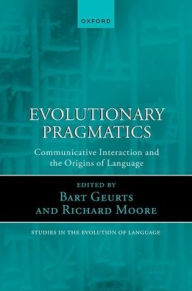Title: Evolutionary Pragmatics: Communicative Interaction and the Origins of Language, Author: Bart Geurts