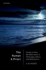 Download free books online for kindle fire The Human A Priori: Essays on How We Make Sense in Philosophy, Ethics, and Mathematics RTF English version