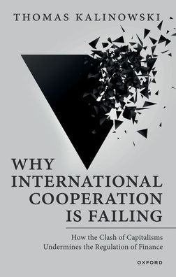 Why International Cooperation Is Failing: How the Clash of Capitalisms Undermines Regulation Finance