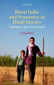 Title: Rural India and Peasantry in Hindi Stories: Narratives After Premchand, Author: Vanashree