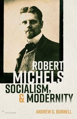 Robert Michels, Socialism, and Modernity