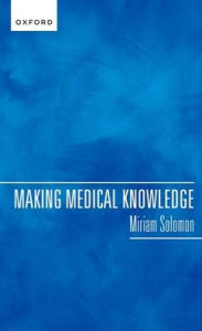 Title: Making Medical Knowledge, Author: Miriam Solomon