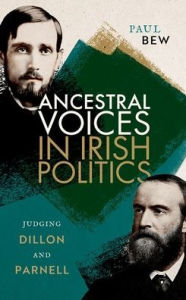 Free ebooks download uk Ancestral Voices in Irish Politics: Judging Dillon and Parnell PDF CHM (English literature) 9780192873705 by Paul Bew