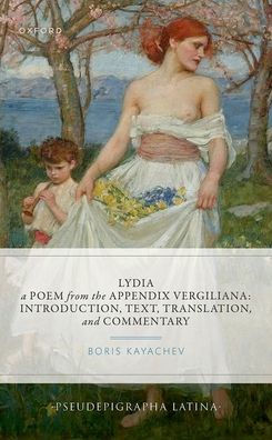 Lydia, a Poem from the Appendix Vergiliana: Introduction, Text, Translation, and Commentary