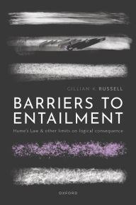 Title: Barriers to Entailment: Hume's Law and other Limits on Logical Consequence, Author: Gillian K. Russell
