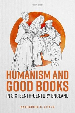 Humanism and Good Books Sixteenth-Century England