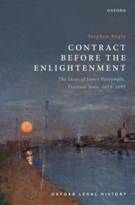 Title: Contract Before the Enlightenment: The Ideas of James Dalrymple, Viscount Stair, 1619-1695, Author: Stephen Bogle
