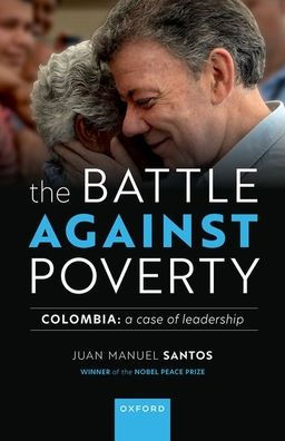 The Battle Against Poverty: Colombia: A Case of Leadership