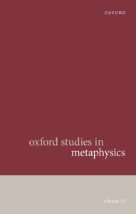 Title: Oxford Studies in Metaphysics Volume 13, Author: Karen Bennett