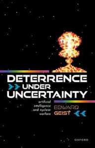 Free ebook download amazon prime Deterrence under Uncertainty:: Artificial Intelligence and Nuclear Warfare RTF ePub 9780192886323 (English literature) by Edward Geist