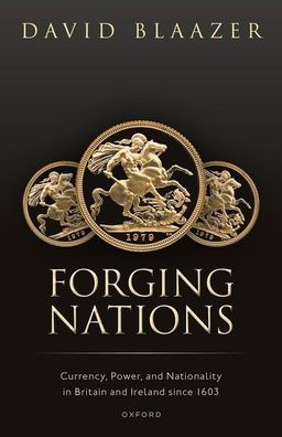 Forging Nations: Currency, Power, and Nationality Britain Ireland since 1603