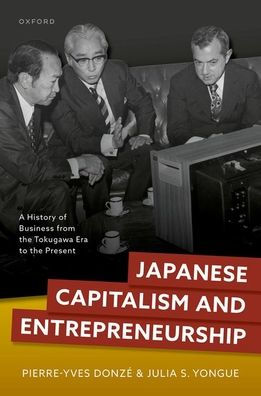 Japanese Capitalism and Entrepreneurship: A History of Business from the Tokugawa Era to Present