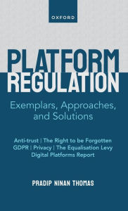 Title: Platform Regulation: Exemplars, Approaches, and Solutions, Author: Pradip Ninan Thomas