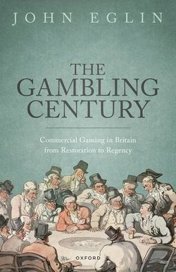 The Gambling Century: Commercial Gaming Britain from Restoration to Regency