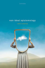 Title: Non-Ideal Epistemology, Author: Robin McKenna